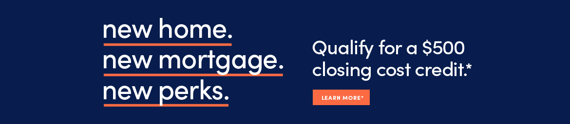 Qualify for a $500 closing cost credit. *Click to learn more