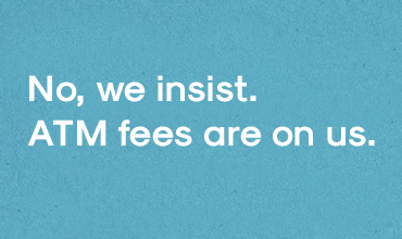 No, we insist. ATM fees are on us.