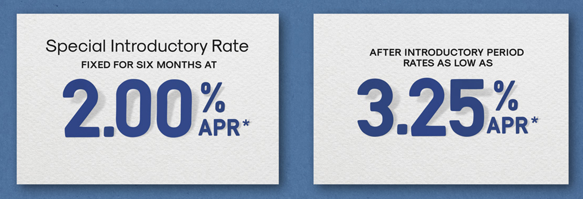 AD - Special Introductory Rate fixed for six months at 2% APR. After Introductory Period Rates as low as 3.25% APR.