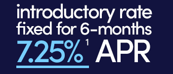 introductory rate fixed for 6-months 7.25% APR. See disclosures for more details.